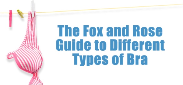 The Fox and Rose Guide to Different Types of Bra